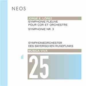 Jorge E. López - Symphonie Fleuve Pour Cor Et Orchestre; Symphonie Nr. 3