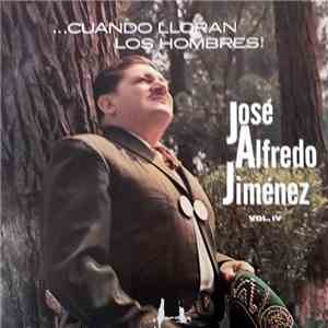 José Alfredo Jiménez Con El Mariachi Vargas de Tecalitlán - Cuando Lloran Los Hombres Vol. IV
