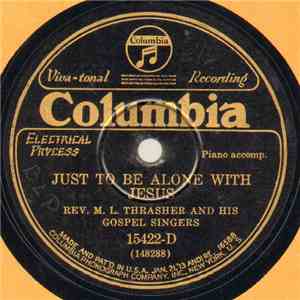 Rev. M. L. Thrasher And His Gospel Singers - Just To Be Alone With Jesus / Beautiful Home Awaits