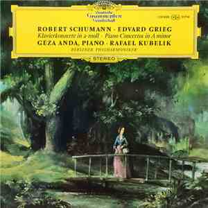 Robert Schumann · Edvard Grieg – Géza Anda · Rafael Kubelik, Berliner Philharmoniker - Klavierkonzerte In a-moll = Piano Concertos In A minor