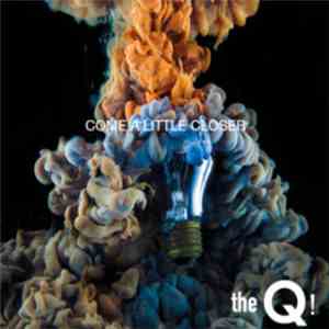 The Q! - Come a Little Closer