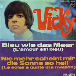 Vicky - Blau Wie Das Meer (L'amour Est Bleu) / Nie Mehr Scheint Mir Die Sonne So Hell (Le Soleil À Quitté Ma Maison)