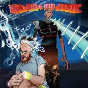 Yea Big + Kid Static - Yea Big + Kid Static