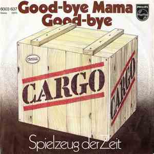 Cargo - Good-Bye, Mama, Good- Bye