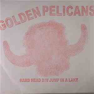 Golden Pelicans - Hard Head / Jump In A Lake