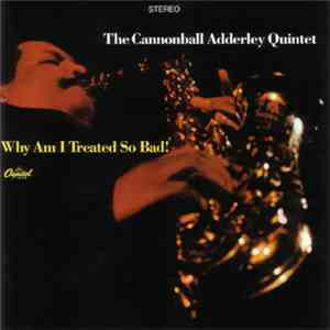 The Cannonball Adderley Quintet - Why Am I Treated So Bad!