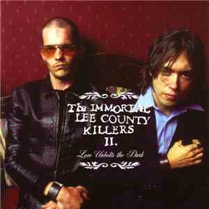 The Immortal Lee County Killers II. - Love Unbolts The Dark