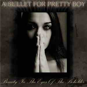 A Bullet For Pretty Boy - Beauty In The Eyes Of The Beholder