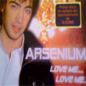 Arsenium - Love Me..., Love Me ....
