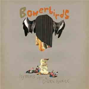 Bowerbirds - Hymns For A Dark Horse