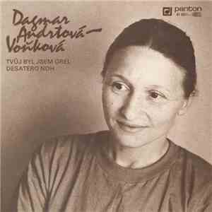 Dagmar Andrtová-Voňková - Tvůj Byl Jsem Orel / Desatero Noh
