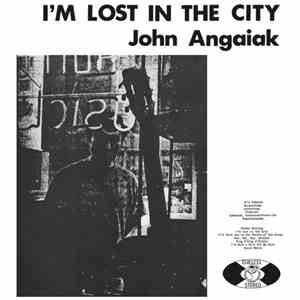 John Angaiak - I'm Lost In The City