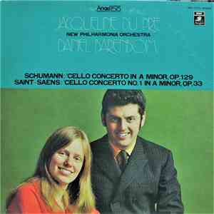 Schumann, Saint-Saëns, Jacqueline Du Pré, Daniel Barenboim Conducting The New Philharmonia Orchestra - Cello Concerto In A Minor / Cello Concerto No. 1 In A Minor