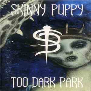 Skinny Puppy - Too Dark Park