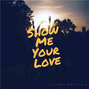 Stuart Matthew - Show Me Your Love