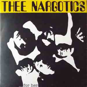Thee Nargotics - ... for her