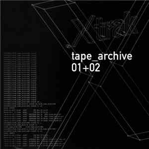 .Xtrak - Tape Archives 01 + 02