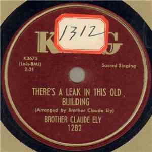 Brother Claude Ely - There's A Leak In This Old Building / You've Got To Move