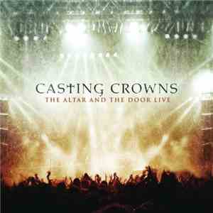 Casting Crowns - The Altar And The Door Live