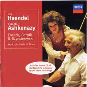 Ida Haendel, Vladimir Ashkenazy, Enescu, Bartók, Szymanowski - Works For Violin & Piano / Ida Haendel: The Decca Years, 1940-47