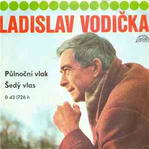 Ladislav Vodička - Půlnoční Vlak / Šedý Vlas