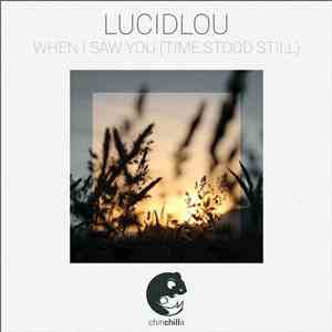 LucidLou - When I Saw You (Time Stood Still)
