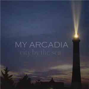 My Arcadia - City By The Sea