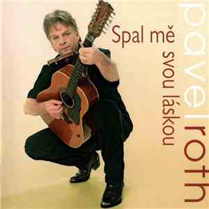 Pavel Roth - Spal Mě Svou Láskou