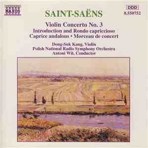 Saint-Saëns, Dong-Suk Kang, Polish National Radio Symphony Orchestra, Antoni Wit - Violin Concerto No. 3 • Introduction And Rondo Capriccioso • Caprice Andalous • Morceau De Concert