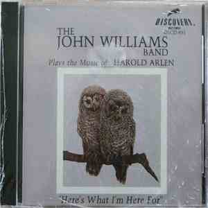 The John Williams Band - Plays The Music Of Harold Arlen: Here's What I'm Here For