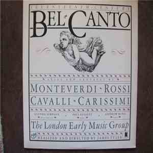 The London Early Music Group, Francesco Cavalli, Luigi Rossi, Giacomo Carissimi, Claudio Monteverdi, James Tyler - Seventeenth-Century Bel Canto: Arias & Cantatas By Monteverdi, Rossi, Cavalli, Carissimi, Realized & Directed By James Tyler