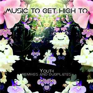 Various - Music To Get High To - Remixes And Dubplates