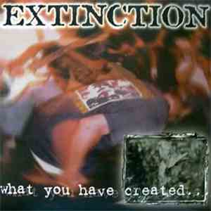 Extinction  - What You Have Created...