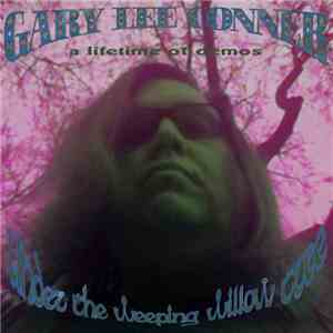 Gary Lee Conner - Under The Weeping Willow Trees (A Lifetime Of Demos)