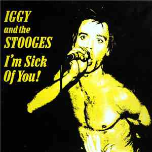 Iggy And The Stooges - I'm Sick Of You