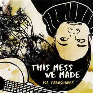 Isa Tabasuares - This Mess We Made