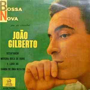 João Gilberto - Desafinado/ Morena Boca De Ouro/ E Luxo So/ Samba De Uma Nota So