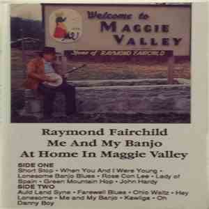 Raymond Fairchild - Me And My Banjo At Home In Maggie Valley