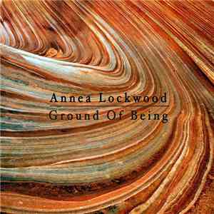 Annea Lockwood - Ground Of Being