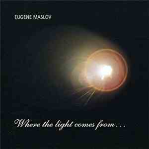 Eugene Maslov - Where The Light Comes From...