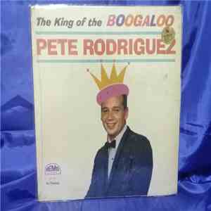 Pete Rodriguez - The King Of The Boogaloo