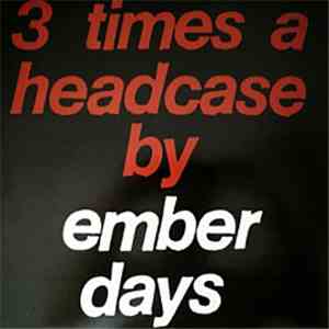 The Ember Days - 3 Times A Headcase