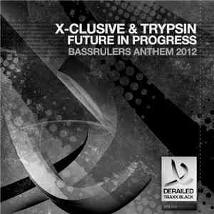 X-clusive  & Trypsin - Future In Progress (Bassrulers Anthem 2012)