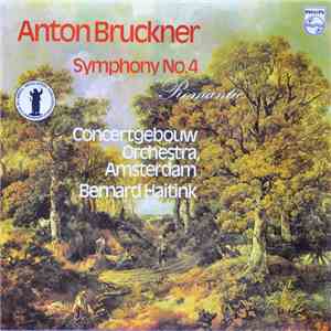 Anton Bruckner ; Concertgebouworkest, Bernard Haitink - Symphony No. 4 "Romantic"