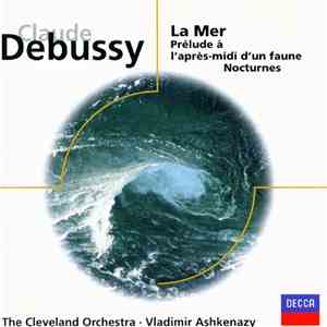 Claude Debussy / The Cleveland Orchestra, Vladimir Ashkenazy - La Mer / Prélude À L'Après-Midi D'Un Faune / Nocturnes