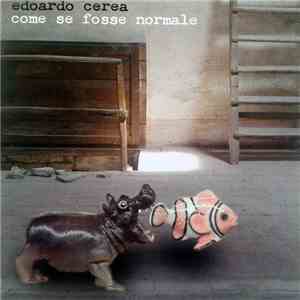 Edoardo Cerea - Come Se Fosse Normale