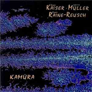 Henry Kaiser, Torsten Müller, Randy Raine-Reusch - Kamüra