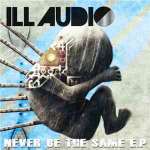 ILL Audio - Never Be The Same EP
