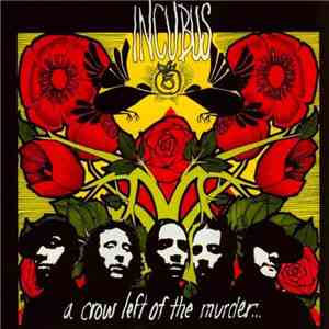 Incubus - A Crow Left Of The Murder...