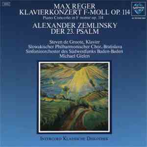 Max Reger, Alexander Zemlinsky, Steven De Groote, Slowakischer Philharmonischer Chor, Bratislava, Sinfonieorchester Des Südwestfunks Baden-Baden, Michael Gielen - Piano Concerto Op. 114, Der 23. Psalm